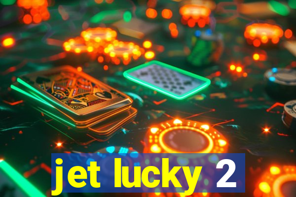 jet lucky 2